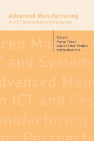 Advanced Manufacturing. An ICT and Systems Perspective