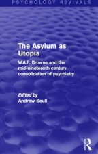 Asylum as Utopia (Psychology Revivals)