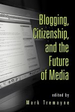 Blogging, Citizenship, and the Future of Media