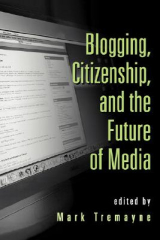 Blogging, Citizenship, and the Future of Media