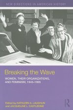 Breaking the Wave: Women, Their Organizations, and Feminism, 1945-1985