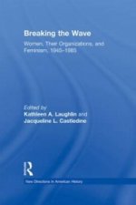Breaking the Wave: Women, Their Organizations, and Feminism, 1945-1985