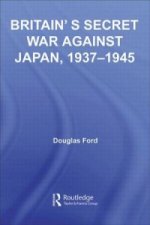 Britain's Secret War against Japan, 1937-1945