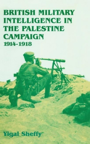 British Military Intelligence in the Palestine Campaign, 1914-1918