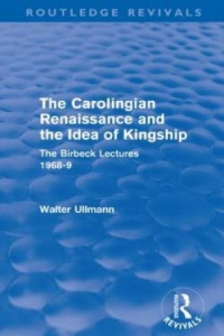 Carolingian Renaissance and the Idea of Kingship (Routledge Revivals)