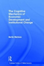 Cognitive Mechanics of Economic Development and Institutional Change