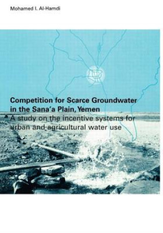 Competition for Scarce Groundwater in the Sana'a Plain, Yemen. A study of the incentive systems for urban and agricultural water use.