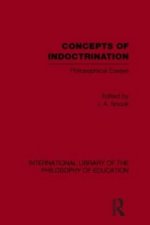 Concepts of Indoctrination (International Library of the Philosophy of Education Volume 20)