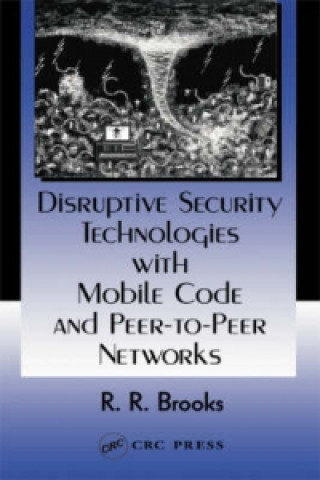 Disruptive Security Technologies with Mobile Code and Peer-to-Peer Networks