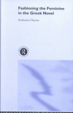 Fashioning the Feminine in the Greek Novel