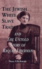 Jewish White Slave Trade and the Untold Story of Raquel Liberman