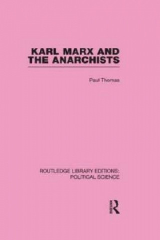 Karl Marx and the Anarchists Library Editions: Political Science Volume 60