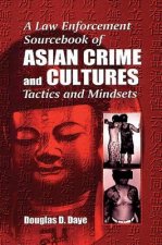 Law Enforcement Sourcebook of Asian Crime and CulturesTactics and Mindsets
