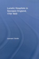 Lunatic Hospitals in Georgian England, 1750-1830