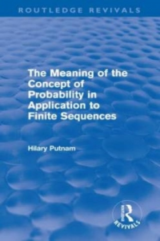 Meaning of the Concept of Probability in Application to Finite Sequences (Routledge Revivals)