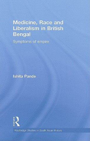 Medicine, Race and Liberalism in British Bengal