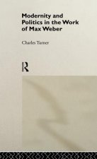 Modernity and Politics in the Work of Max Weber