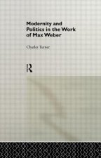 Modernity and Politics in the Work of Max Weber