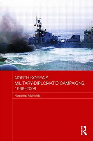 North Korea's Military-Diplomatic Campaigns, 1966-2008