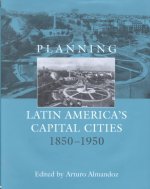 Planning Latin America's Capital Cities 1850-1950