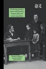 Policing Gender, Class And Family In Britain, 1800-1945