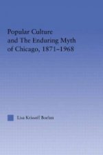 Popular Culture and the Enduring Myth of Chicago, 1871-1968