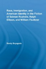 Race, Immigration, and American Identity in the Fiction of Salman Rushdie, Ralph Ellison, and William Faulkner
