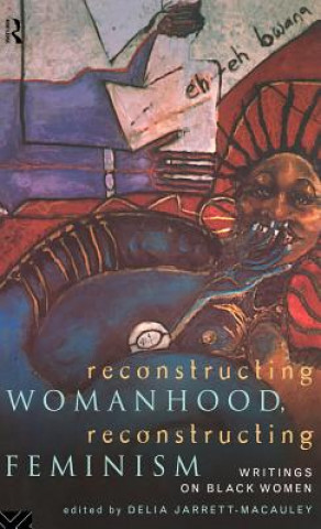 Reconstructing Womanhood, Reconstructing Feminism