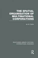 Spatial Organisation of Multinational Corporations (RLE International Business)