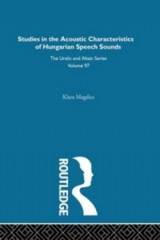 Studies in the Acoustic Characteristics of Hungarian Speech Sounds