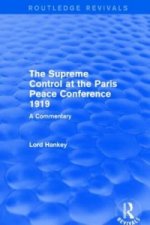 Supreme Control at the Paris Peace Conference 1919 (Routledge Revivals)