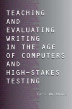 Teaching and Evaluating Writing in the Age of Computers and High-Stakes Testing