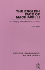 English Face of Machiavelli (Routledge Library Editions: Political Science Volume 32)