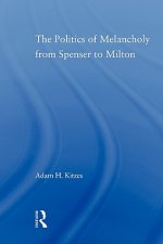 Politics of Melancholy from Spenser to Milton