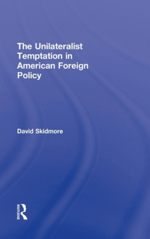 Unilateralist Temptation in American Foreign Policy