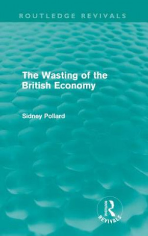 Wasting of the British Economy (Routledge Revivals)