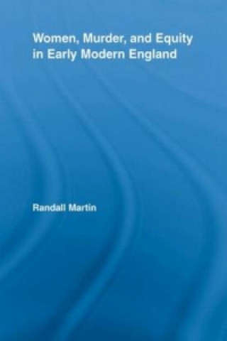 Women, Murder, and Equity in Early Modern England