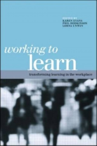 WORKING TO LEARN: TRANSFORMING LEARNING IN THE WOR