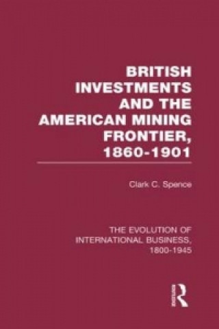 British Investments and the American Mining Frontier 1860-1901 V2