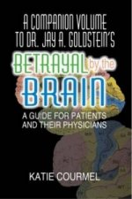 Companion Volume to Dr. Jay A. Goldstein's Betrayal by the Brain