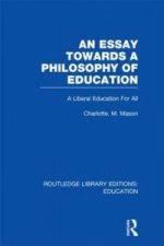 Essay Towards A Philosophy of Education (RLE Edu K)