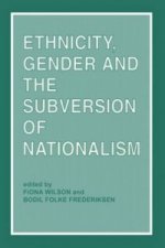 Ethnicity, Gender and the Subversion of Nationalism