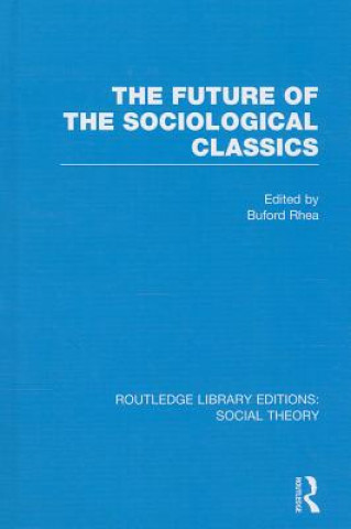 Future of the Sociological Classics (RLE Social Theory)