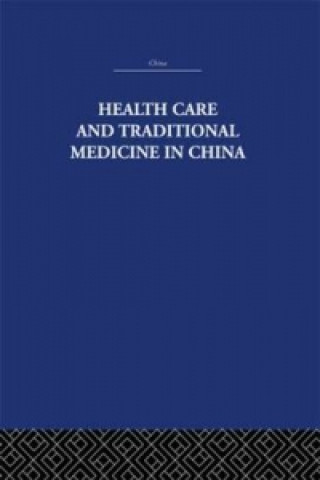 Health Care and Traditional Medicine in China 1800-1982