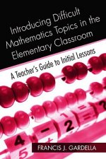 Introducing Difficult Mathematics Topics in the Elementary Classroom