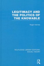 Legitimacy and the Politics of the Knowable (RLE Social Theory)