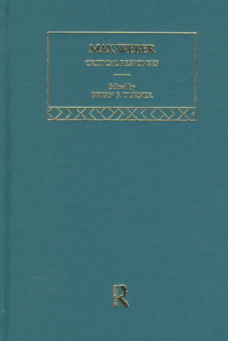 Max Weber: Critical Responses