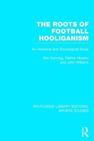 Roots of Football Hooliganism (RLE Sports Studies)