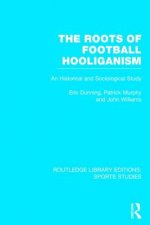 Roots of Football Hooliganism (RLE Sports Studies)
