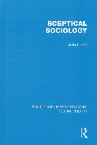Sceptical Sociology (RLE Social Theory)